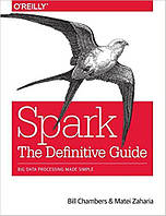 Spark: The Definitive Guide: Big Data Processing Made Simple, Bill Chambers, Matei Zaharia