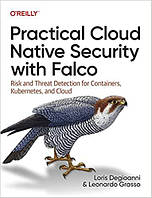 Practical Cloud Native Security with Falco: Risk and Threat Detection for Containers, Kubernetes, and Cloud,