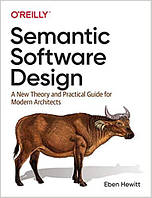 Semantic Software Design: A New Theory and Practical Guide for Modern Architects, Eben Hewitt