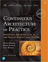 Continuous Architecture in Practice: Software Architecture in the Age of Agility and DevOps, Murat Erder,