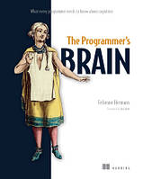 The Programmer's Brain: What every programmer needs to know about cognition, Felienne Hermans