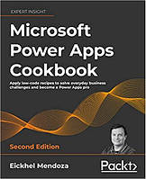 Microsoft Power Apps Cookbook: Apply low-code recipes to solve everyday business challenges and become a Power