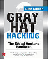 Gray Hat Hacking: The Ethical Hacker's Handbook, 6th Edition, Allen Harper, Ryan Linn, Stephen Sims, Michael