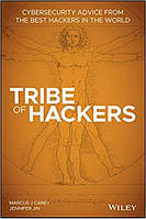 Tribe of Hackers: Cybersecurity Advice from the Best Hackers in the World, Marcus J. Carey, Jennifer Jin