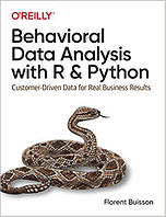 Behavioral Data Analysis with R and Python: Customer-Driven Data for Real Business Results, Florent Buisson