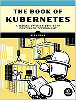 The Book of Kubernetes: A Complete Guide to Container Orchestration, Alan Hohn