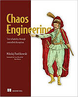 Chaos Engineering: Site reliability through controlled disruption, Mikolaj Pawlikowski