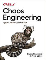 Chaos Engineering: System Resiliency in Practice, Casey Rosenthal, Nora Jones