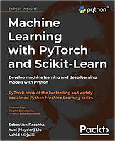 Machine Learning with PyTorch and Scikit-Learn: Develop machine learning and deep learning models with Python,