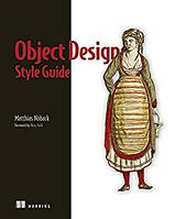 Object Design Style Guide: Powerful techniques for creating flexible, readable, and maintainable