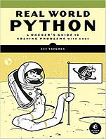 Real-World Python: A Hacker's Guide to Solving Problems with Code, Lee Vaughan