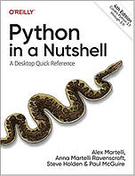 Python in a Nutshell: A Desktop Quick Reference 4th Edition, Alex Martelli, Anna Ravenscroft, Steve Holden,