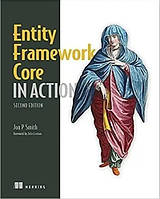 Книга "Entity Framework Core in Action, 2nd Edition" - Jon P Smith (Твердый переплет, на английском языке)