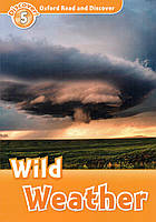 Книга для читання Oxford Read and Discover 5: Wild Weather