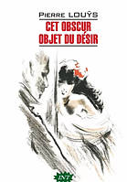Книга Cet obscur objet du desir. Автор Пьер Луис (Фра.) (переплет мягкий) 2021 г.