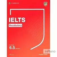 Cullen, P. Cambridge Vocabulary IELTS For Bands 6.5 and above With Answers and Downloadable Audio