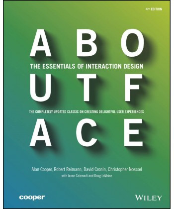 About Face: The Essentials of Interaction Design Alan Cooper, Robert Reimann, David Cronin, Christopher Noessel