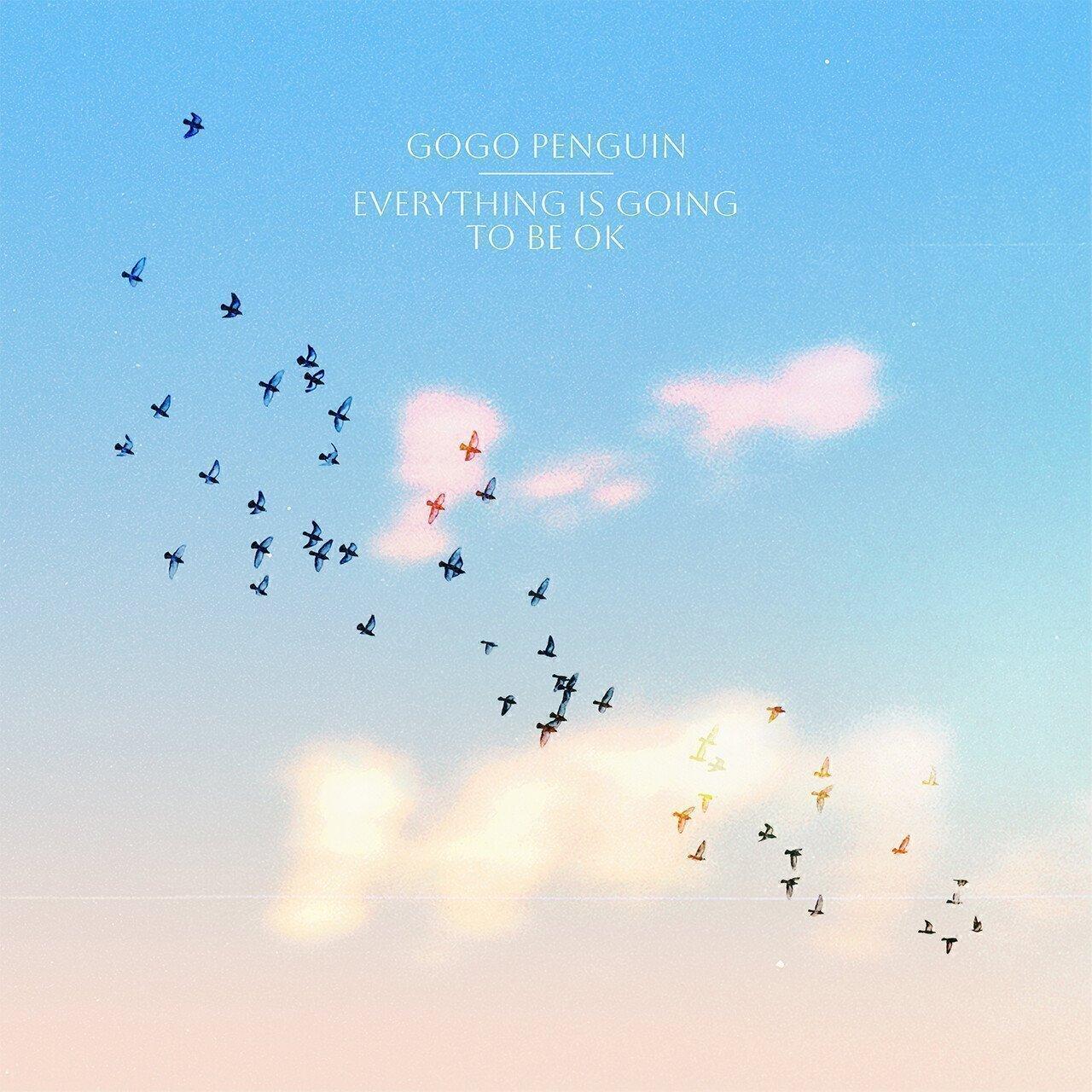 GoGo Penguin - Everything Is Going to Be Okay