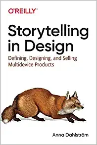 Storytelling in Design: Defining, Designing, and Selling Multidevice Products 1st Edition