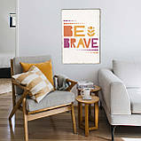 Дерев'яний Постер Be Brave, фото 7