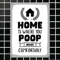 Металлическая табличка Home is where you poop most comfortably 26х18,5 см (MET_20J059_WH)