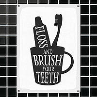 Металлическая табличка Floss and brush your teeth 26х18,5 см (MET_20J003_WH)