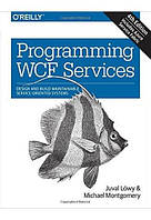 Programming WCF Services: Design and Build Maintainable Service-Oriented Systems