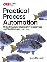 Practical Process Automation. Orchestration and Integration in Microservices and Cloud Native Architectures