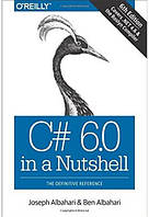 C# 6.0 in a Nutshell. The Definitive Reference 6th Edition