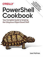 PowerShell Cookbook: Your Complete Guide to Scripting the Ubiquitous Object-Based Shell 4th Edition