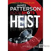 Patterson, J. Patterson BookShots: Heist