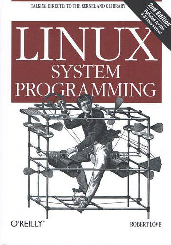 Linux System Programming: Talking Directly to the Kernel and C Library ...