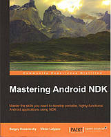 Mastering Android NDK: Master the skills you need to develop portable, highly-functional Android applications