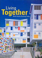 Книга LIVING TOGETHER: Multi-Family Housing Today / Жизнь вместе: Многоквартирные дома сегодня (Eng.) 2007 г.