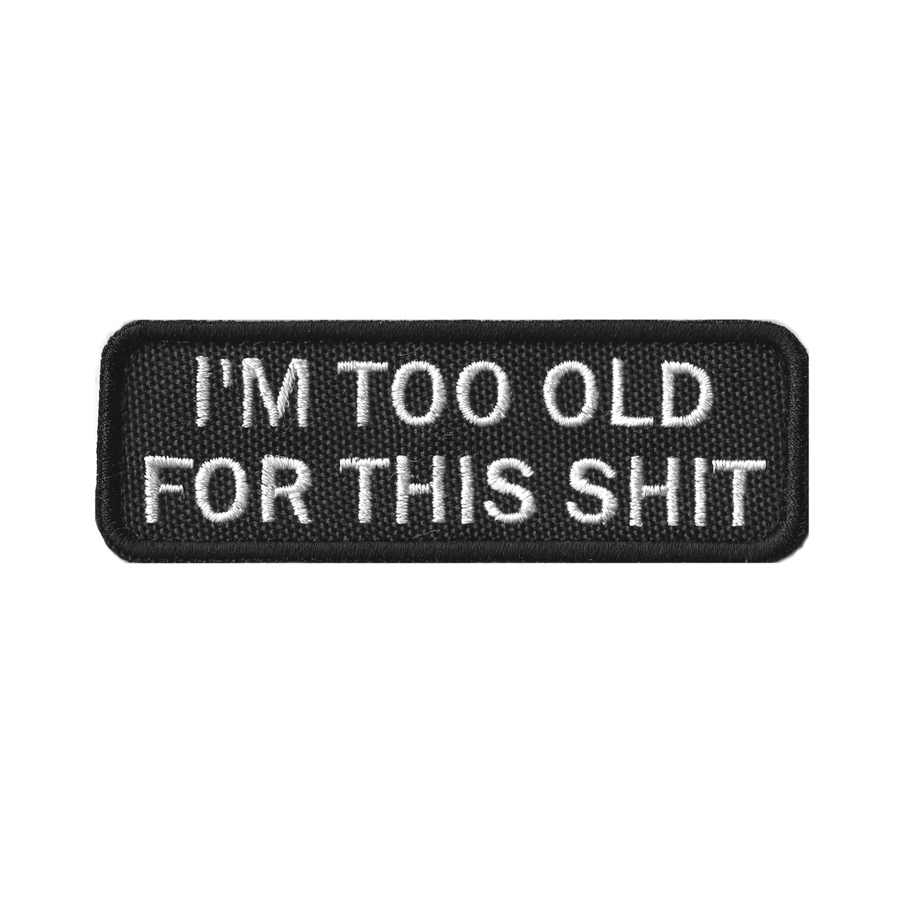 Вишитий шеврон "I'm Too Old For This Shit" на липучці
