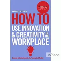 Collister, P. How to Book: Use Innovation and Creativity in the Workplace