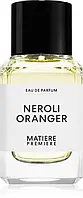 Парфумована вода унісекс Matiere Premiere Neroli Oranger