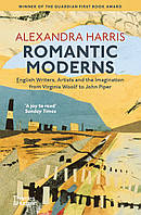 Alexandra Harris Romantic Moderns. English Writers, Artists and the Imagination from Virginia Woolf to John