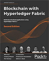 Blockchain with Hyperledger Fabric: Build decentralized applications using Hyperledger Fabric 2, 2nd Edition,