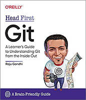 Head First Git: A Learner's Guide to Understanding Git from the Inside Out, Raju Gandhi