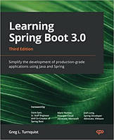 Learning Spring Boot 3.0: Simplify the development of production-grade applications using Java and Spring, 3rd