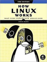 How Linux Works: What Every Superuser Should Know 3rd Edition, Brian Ward