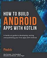 How to Build Android Apps with Kotlin. Alex Forrester, Alex Forrester