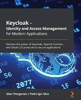 Keycloak - Identity and Access Management for Modern Applications: Harness the power of Keycloak, Stian