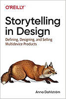 Storytelling in Design: Defining, Designing, and Selling Multidevice Products 1st Edition, Anna Dahlström