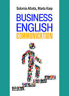 Business English Communication. Англійськомовна ділова комунікація. Альбота С.М., Карп М.А.