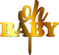 Золотой Топпер "Oh BABY" На Годик из Зеркального Золотого Полистирол Зеркальный Акрил Золото