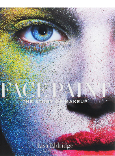 Книга Face Paint: The Story of Makeup. Автор Ліза Елдридж (Eng.) (обкладинка тверда) 2015 р.