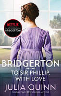 Bridgerton: To Sir Phillip, With Love (Julia Quinn)