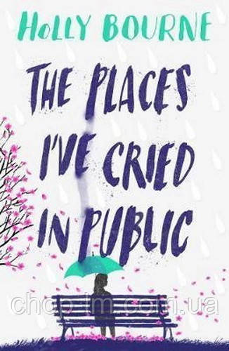 The Places I've Cried in Public (Holly Bourne)